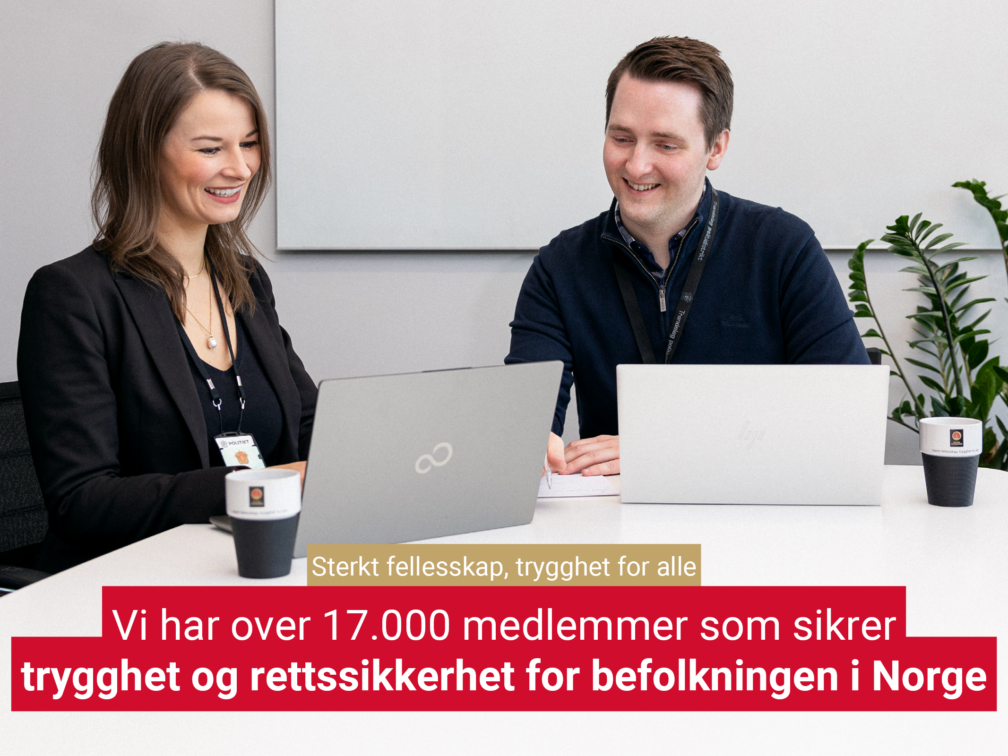 Sterkt fellesskap trygghet for alle Vi har over 17 000 medlemmer som sikrer trygghet og rettssikkerhet for befolkningen i Norge lowres